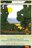 Moonilght in Duneland: The Illustrated History of the Chicago South Shore and South Bend Railroad