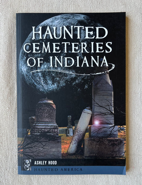Books - Haunted Cemeteries of Indiana by Ashley Hood