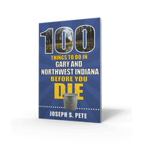 100 Things to Do in Gary Indiana Before You Die by Joseph S. Pete