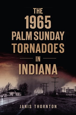 Books - The 1965 Palm Sunday Tornadoes in Indiana
